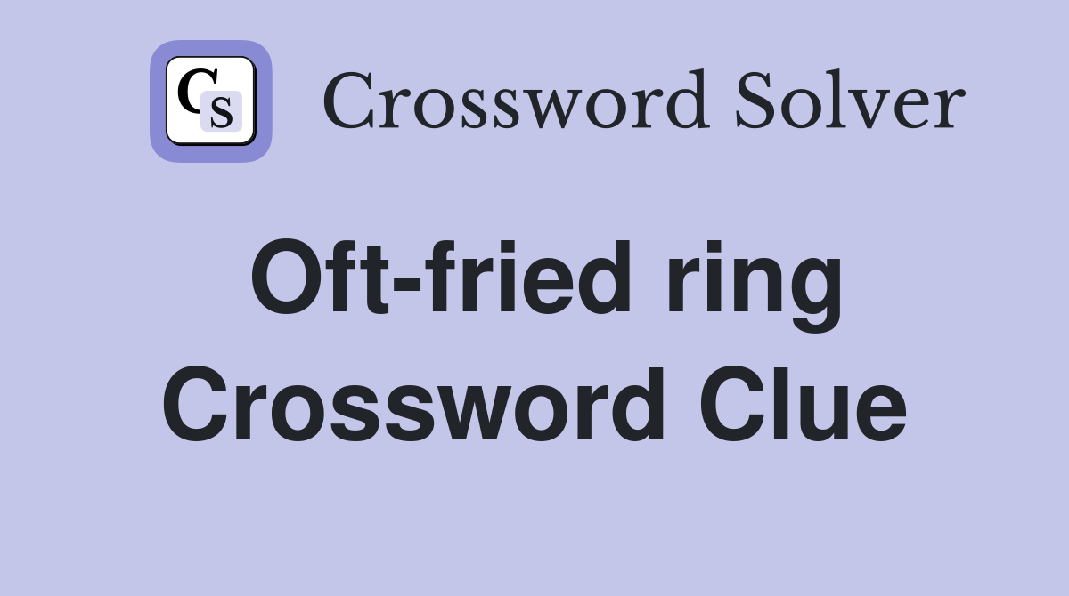Oft-fried ring Crossword Clue
