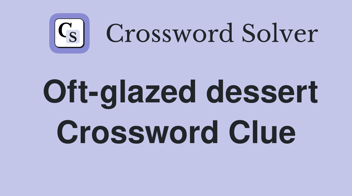 Oft-glazed dessert Crossword Clue