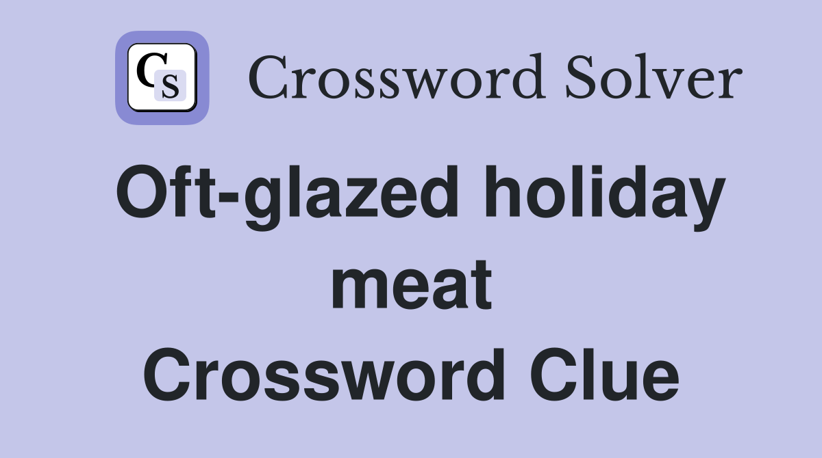 Oft-glazed holiday meat Crossword Clue