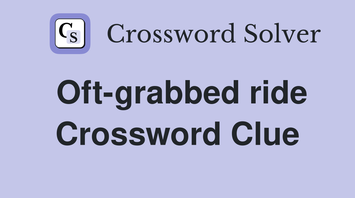 Oft-grabbed ride Crossword Clue