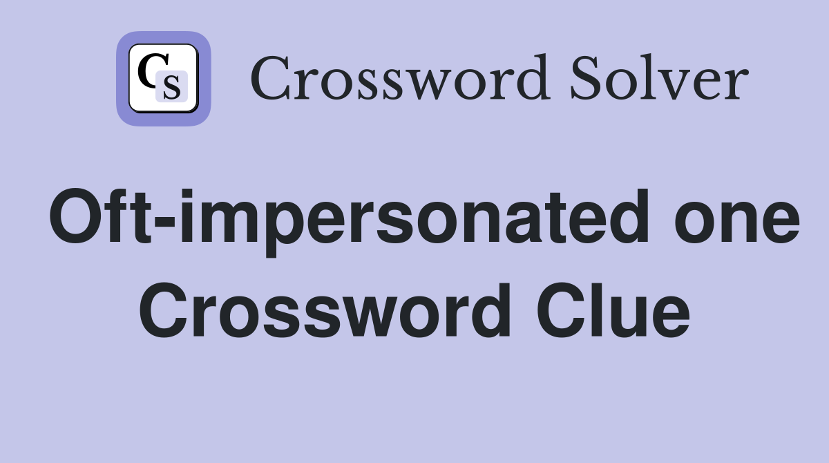 Oft-impersonated one Crossword Clue
