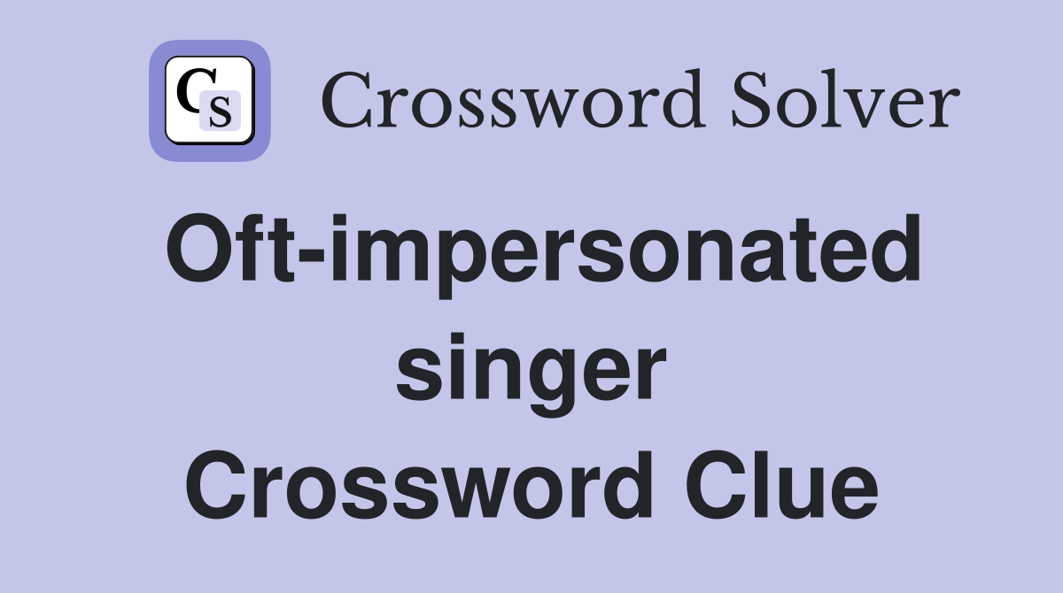 Oft-impersonated singer Crossword Clue