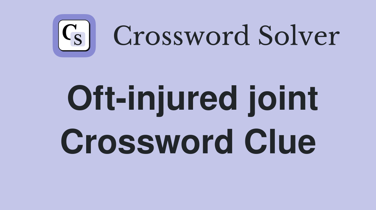 Oft-injured joint Crossword Clue