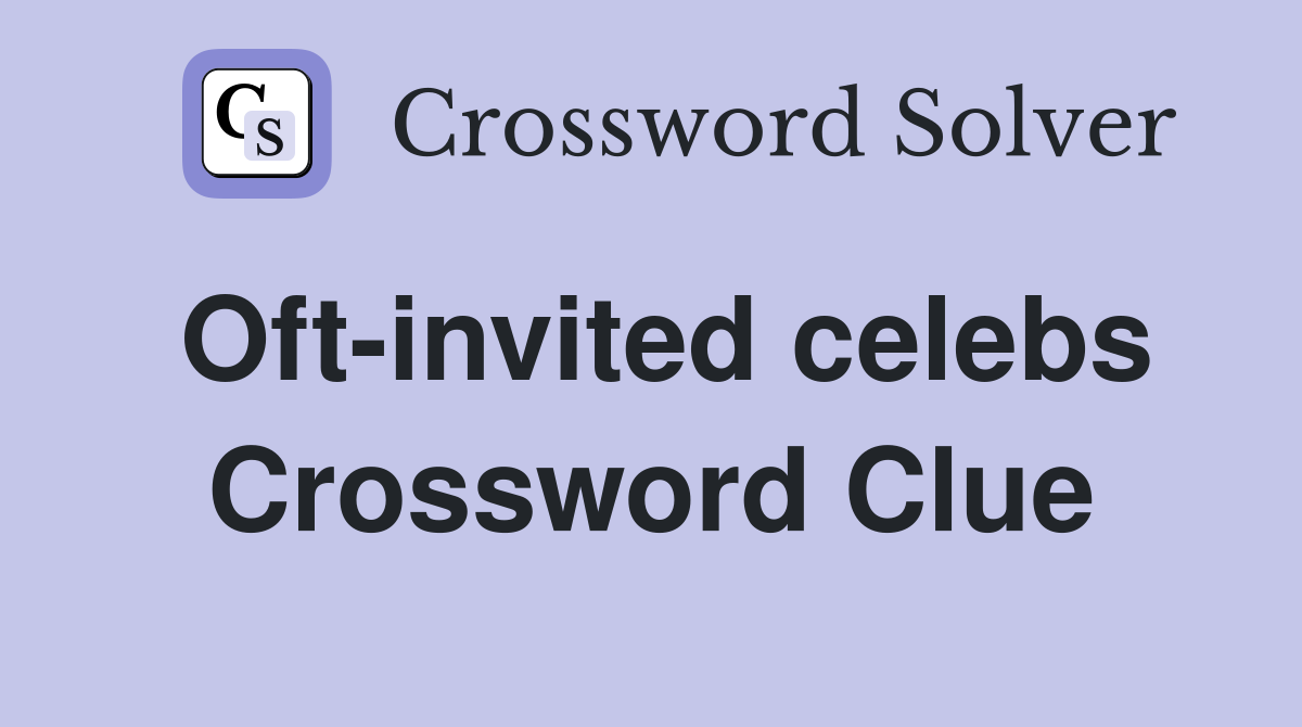 Oft-invited celebs Crossword Clue