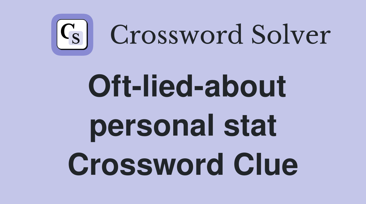 Oft-lied-about personal stat Crossword Clue