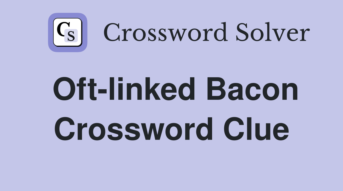 Oft-linked Bacon Crossword Clue