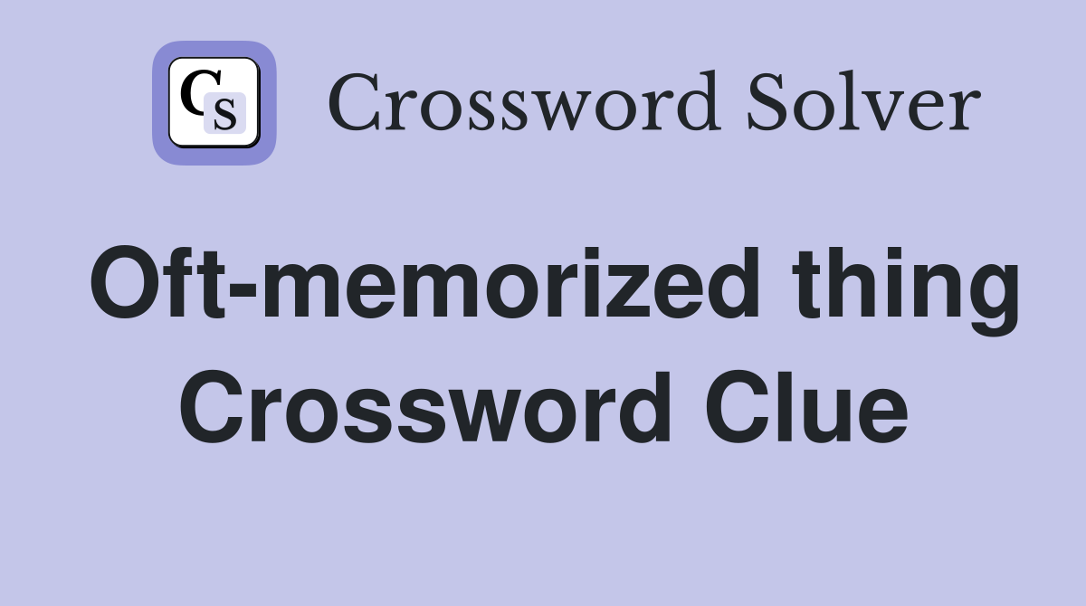 Oft-memorized thing Crossword Clue