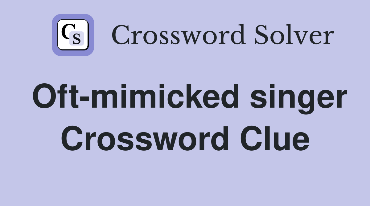 Oft-mimicked singer Crossword Clue