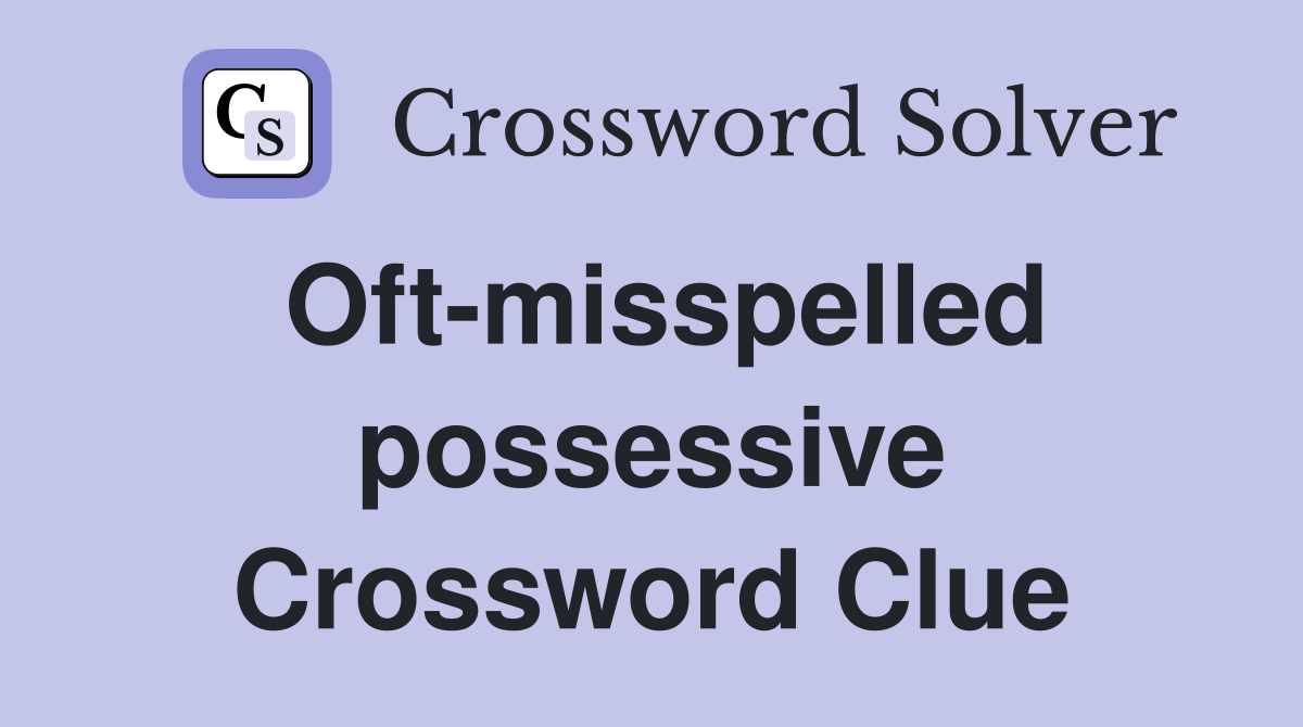 Oft-misspelled possessive Crossword Clue