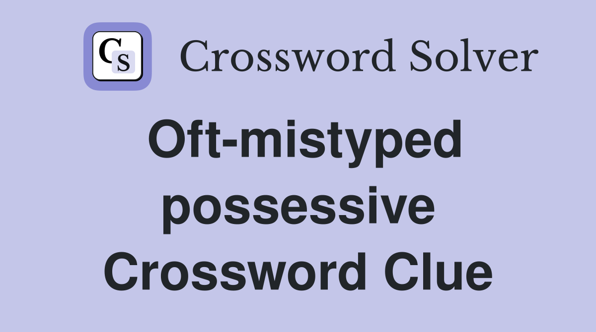 Oft-mistyped possessive Crossword Clue