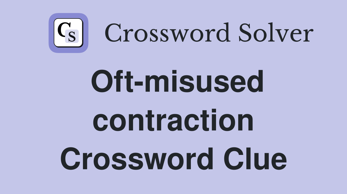 Oft-misused contraction Crossword Clue