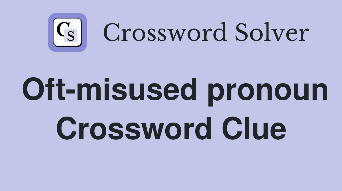 Oft-misused pronoun Crossword Clue