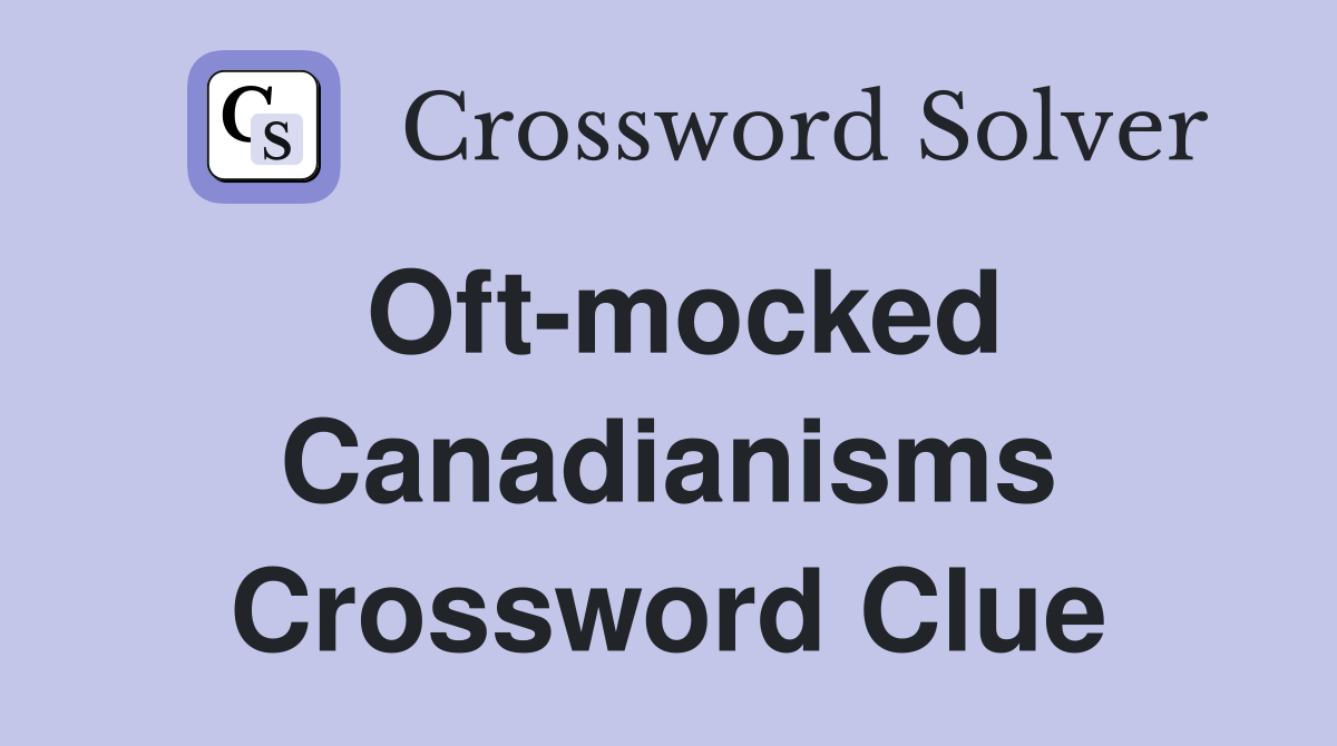 Oft-mocked Canadianisms Crossword Clue