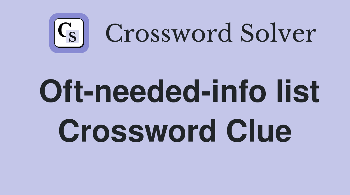 Oft-needed-info list Crossword Clue
