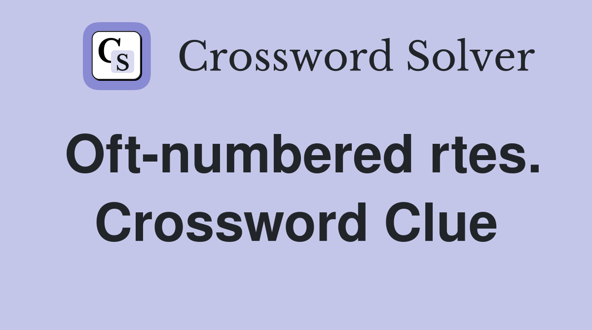 Oft-numbered rtes. Crossword Clue