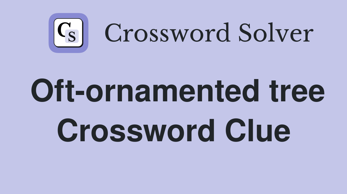 Oft-ornamented tree Crossword Clue