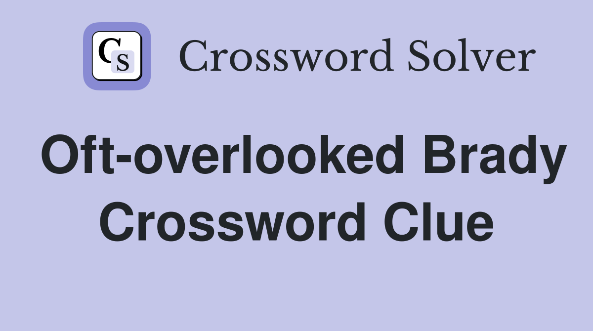 Oft-overlooked Brady Crossword Clue