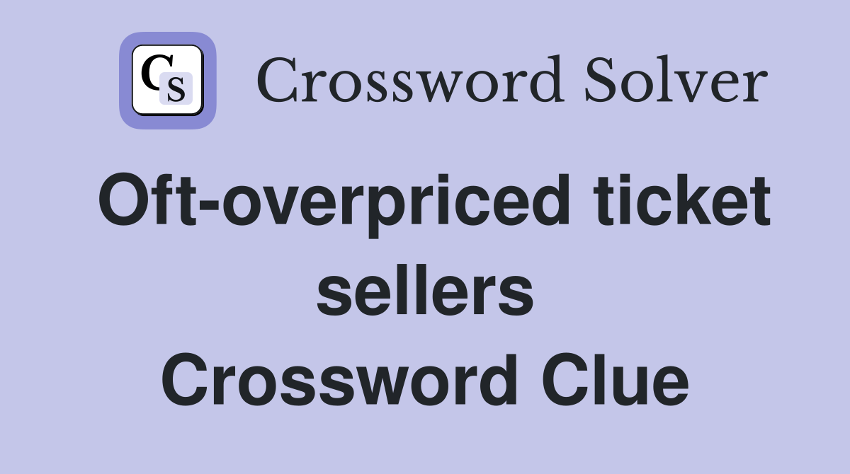 Oft-overpriced ticket sellers Crossword Clue
