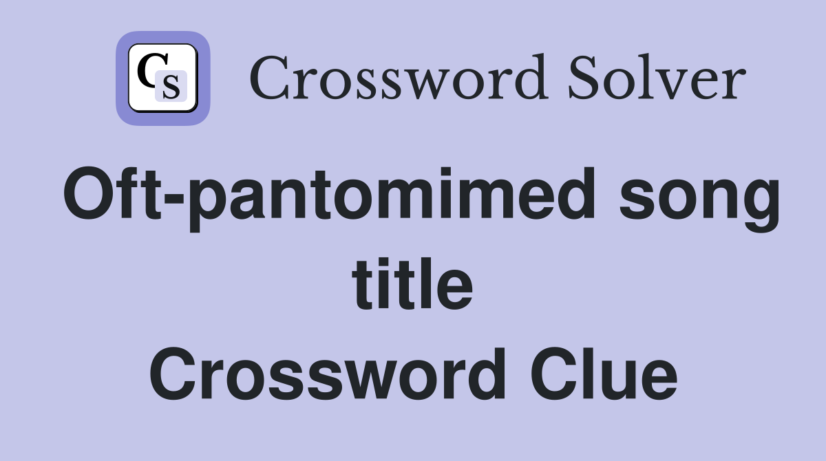 Oft-pantomimed song title Crossword Clue