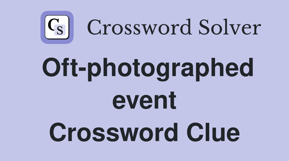 Oft-photographed event Crossword Clue