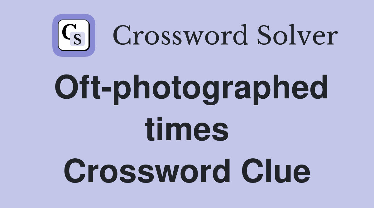 Oft-photographed times Crossword Clue