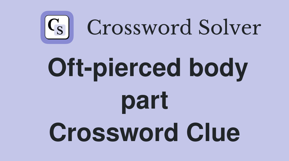 Oft-pierced body part Crossword Clue