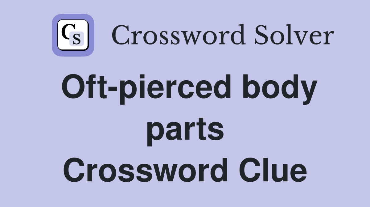 Oft-pierced body parts Crossword Clue