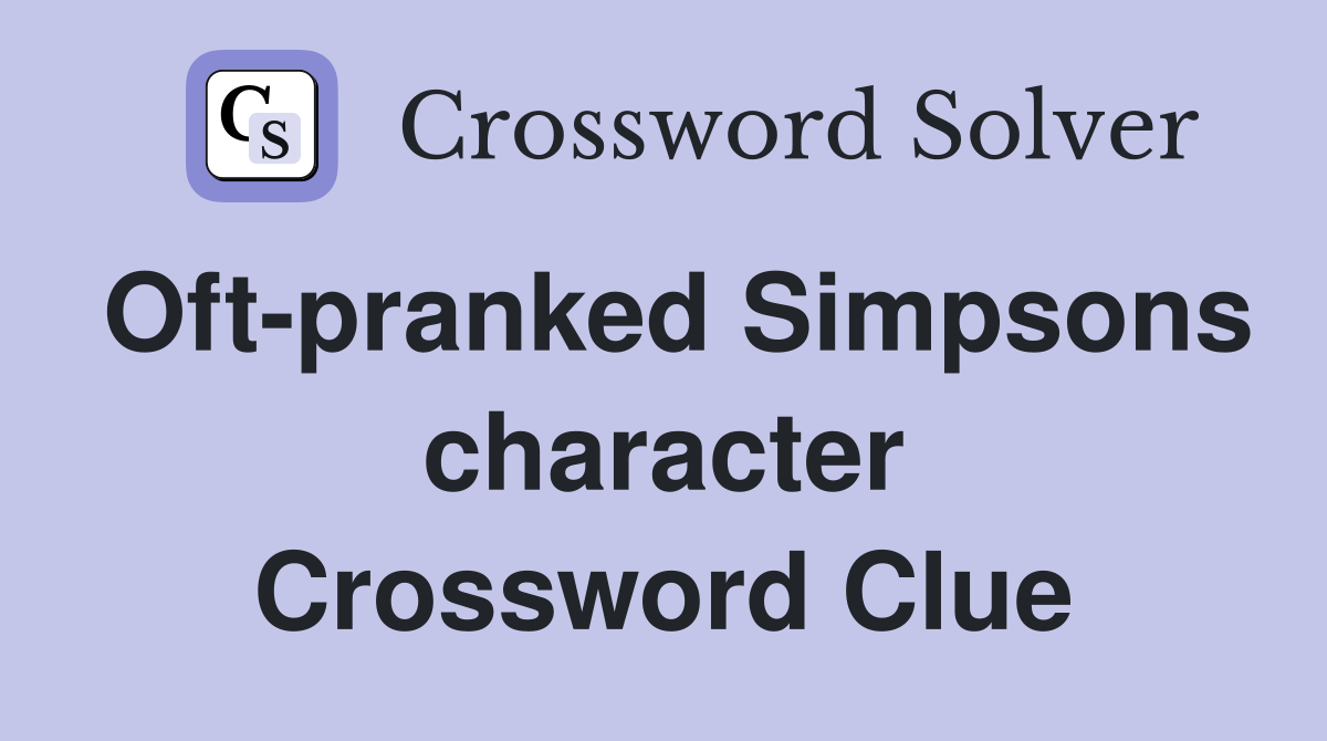 Oft-pranked Simpsons character Crossword Clue
