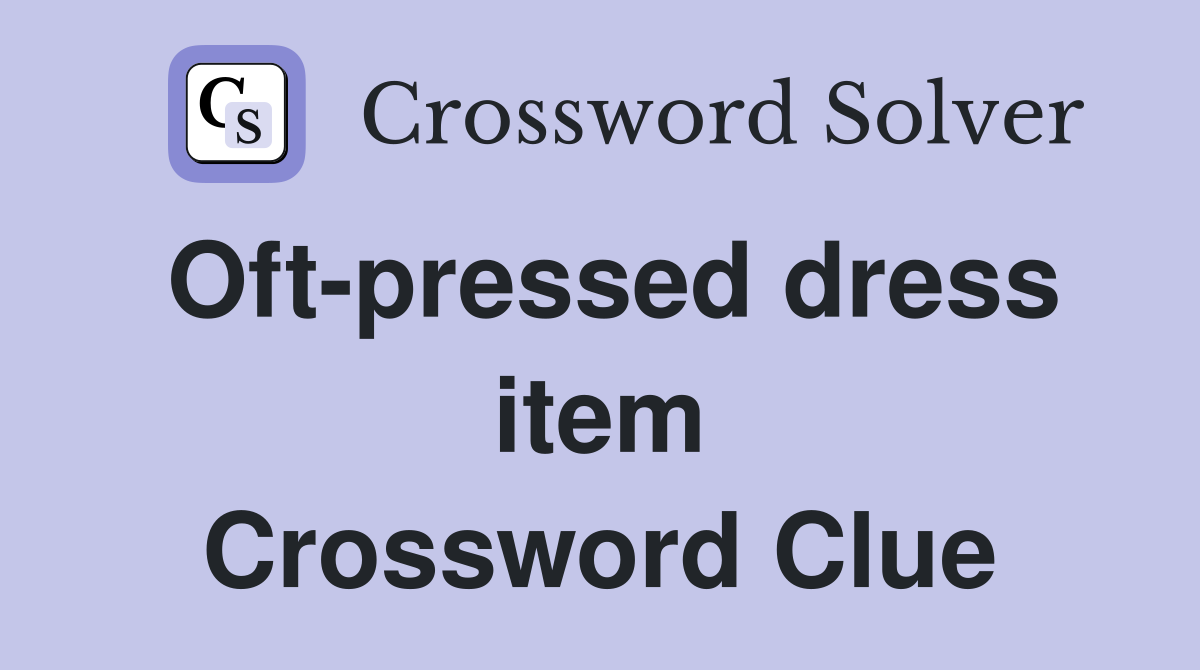 Oft-pressed dress item Crossword Clue