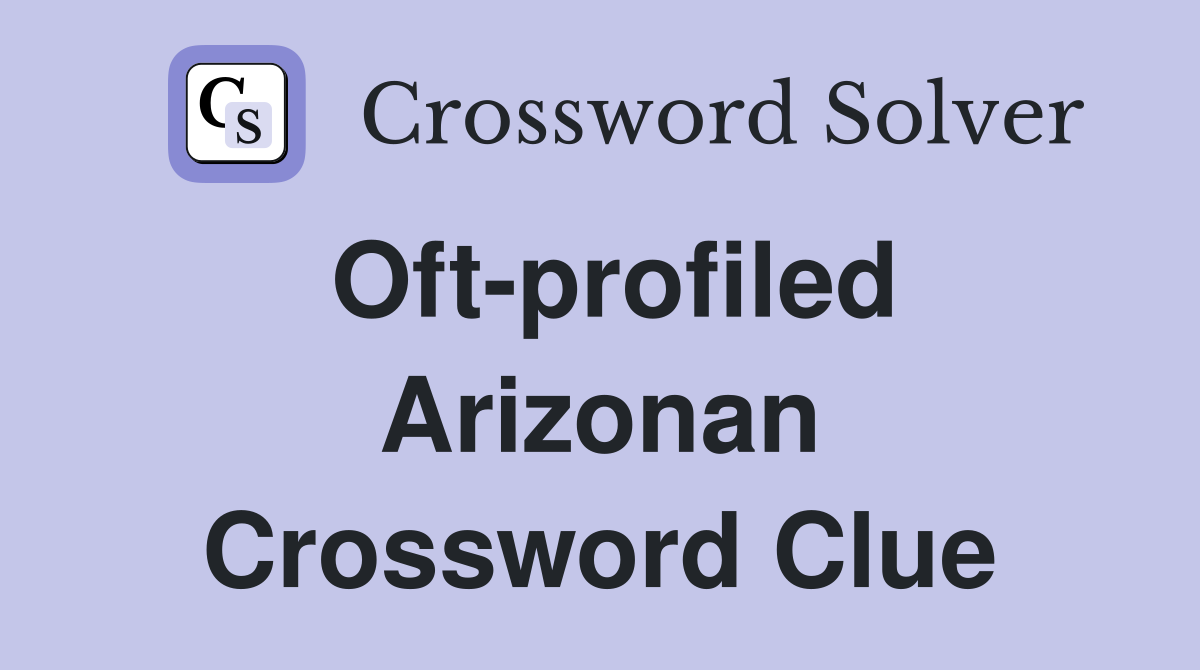 Oft-profiled Arizonan Crossword Clue