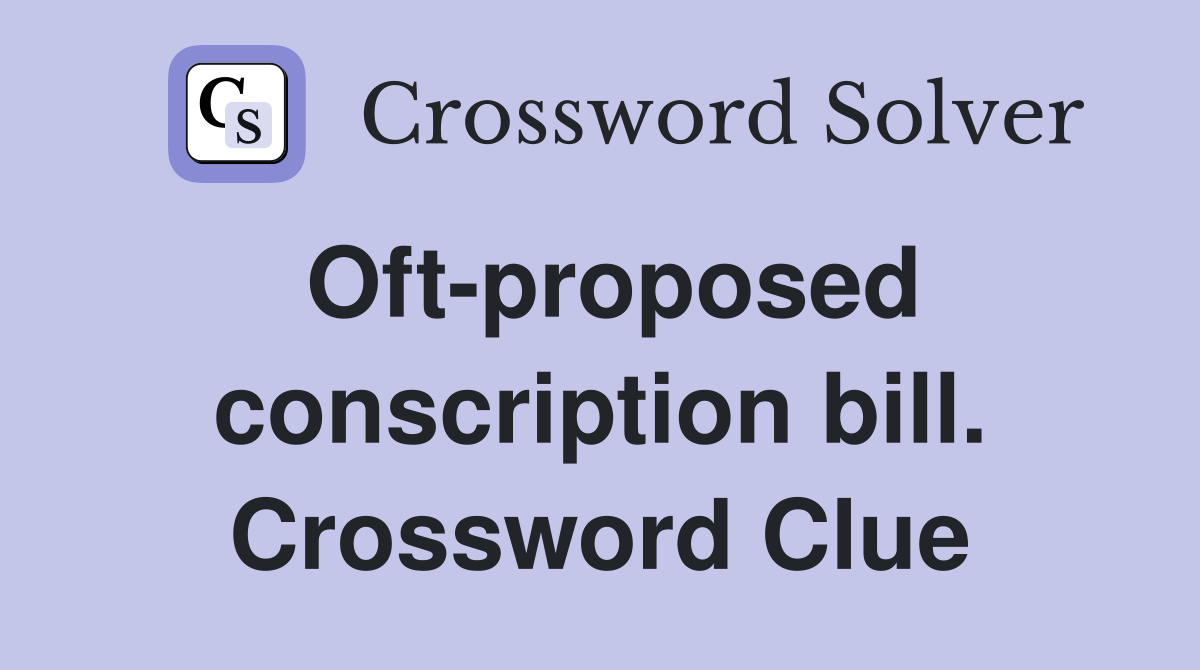 Oft-proposed conscription bill. Crossword Clue