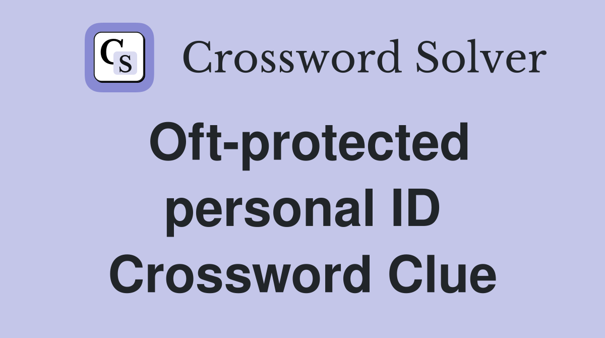 Oft-protected personal ID Crossword Clue