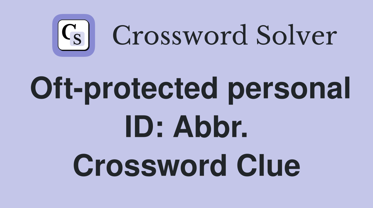 Oft-protected personal ID: Abbr. Crossword Clue