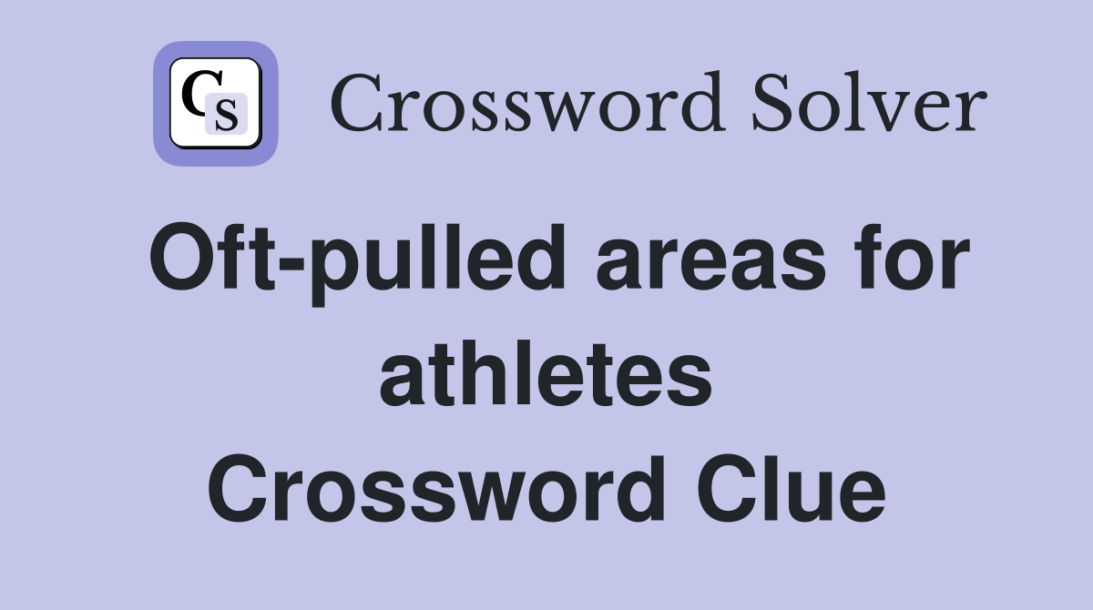 Oft-pulled areas for athletes Crossword Clue