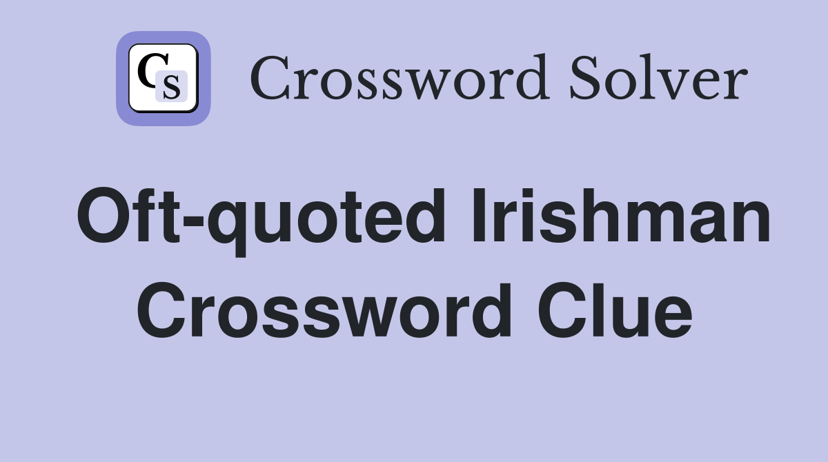 Oft-quoted Irishman Crossword Clue