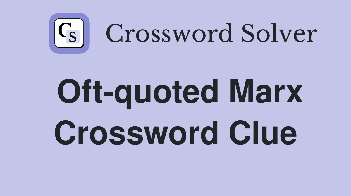 Oft-quoted Marx Crossword Clue