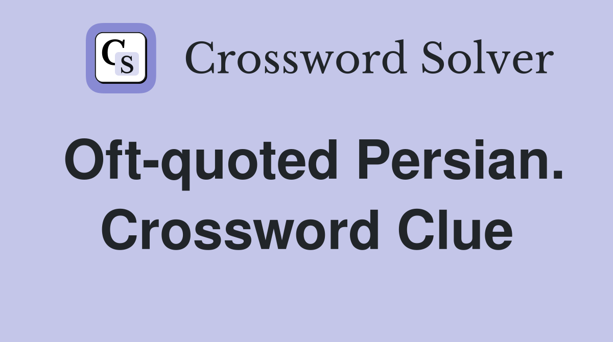 Oft-quoted Persian. Crossword Clue