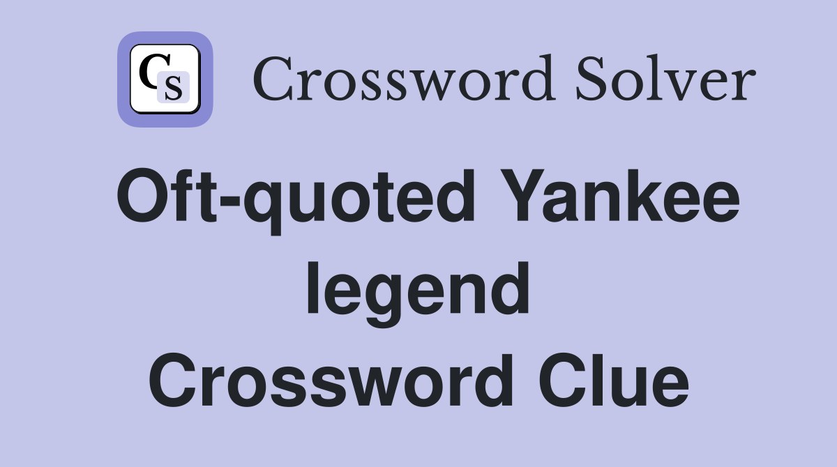 Oft-quoted Yankee legend Crossword Clue