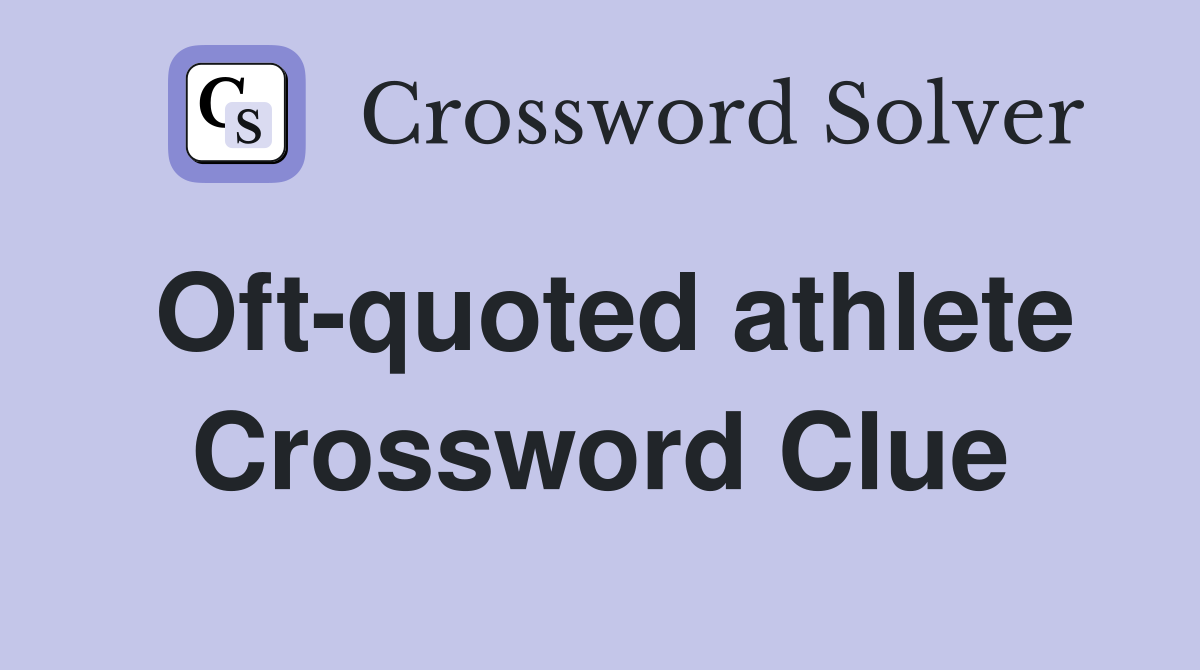 Oft-quoted athlete Crossword Clue
