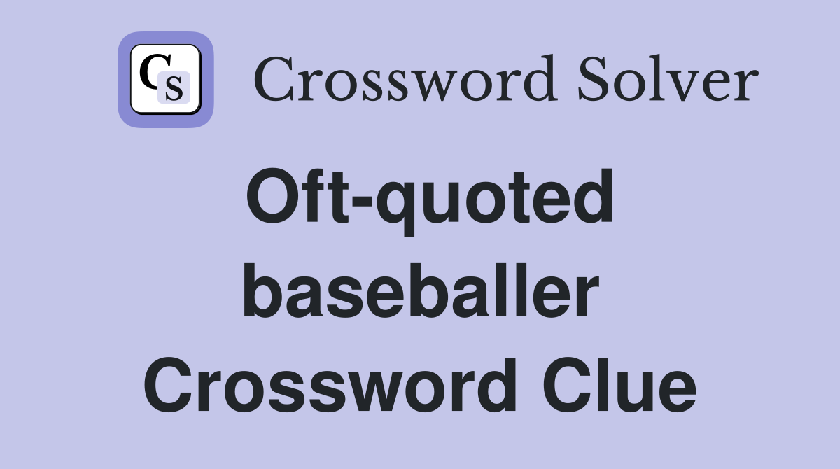 Oft-quoted baseballer Crossword Clue