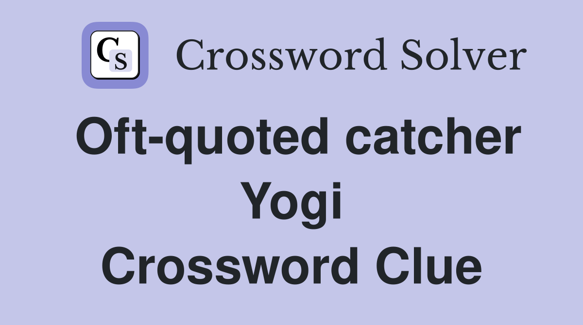 Oft-quoted catcher Yogi Crossword Clue