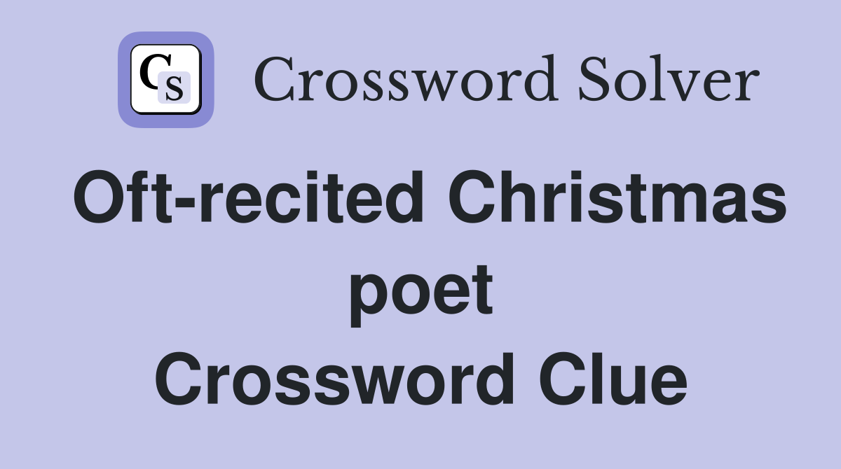 Oft-recited Christmas poet Crossword Clue