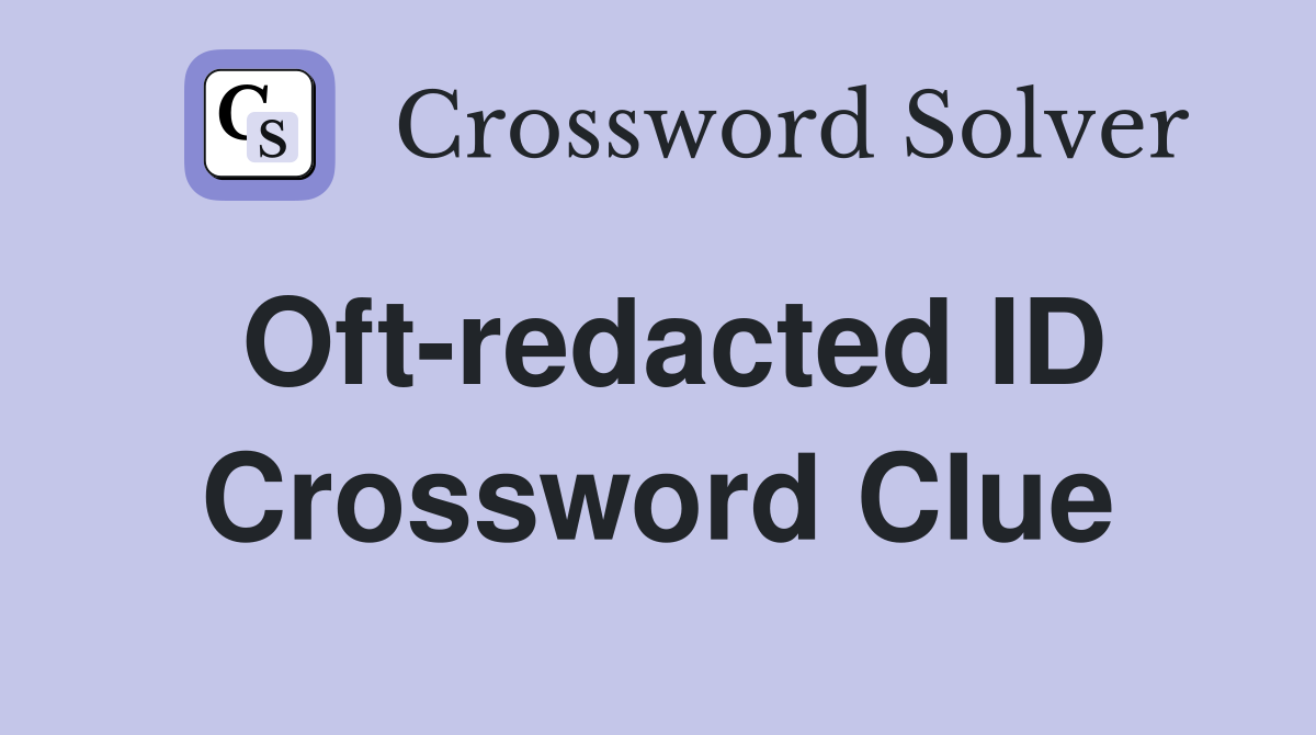 Oft-redacted ID Crossword Clue