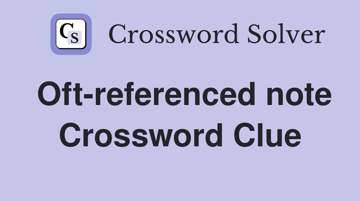 Oft-referenced note Crossword Clue
