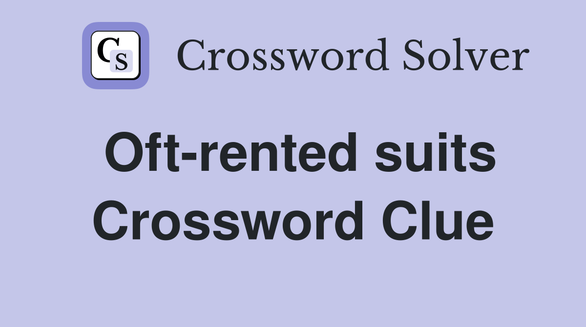 Oft-rented suits Crossword Clue