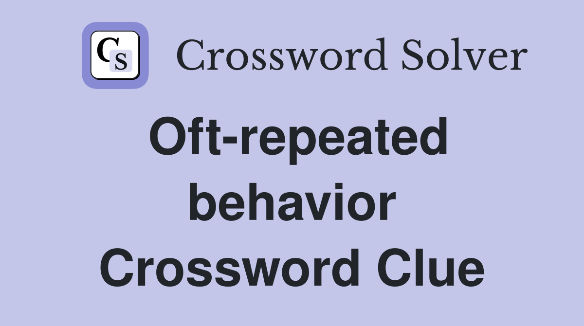 Oft-repeated behavior Crossword Clue