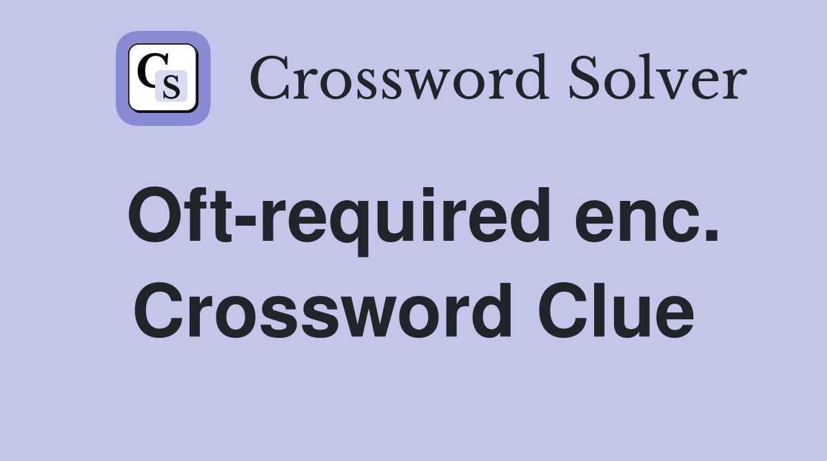 Oft-required enc. Crossword Clue