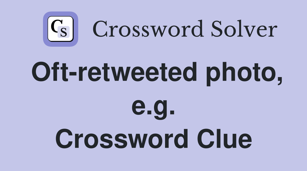 Oft-retweeted photo, e.g. Crossword Clue
