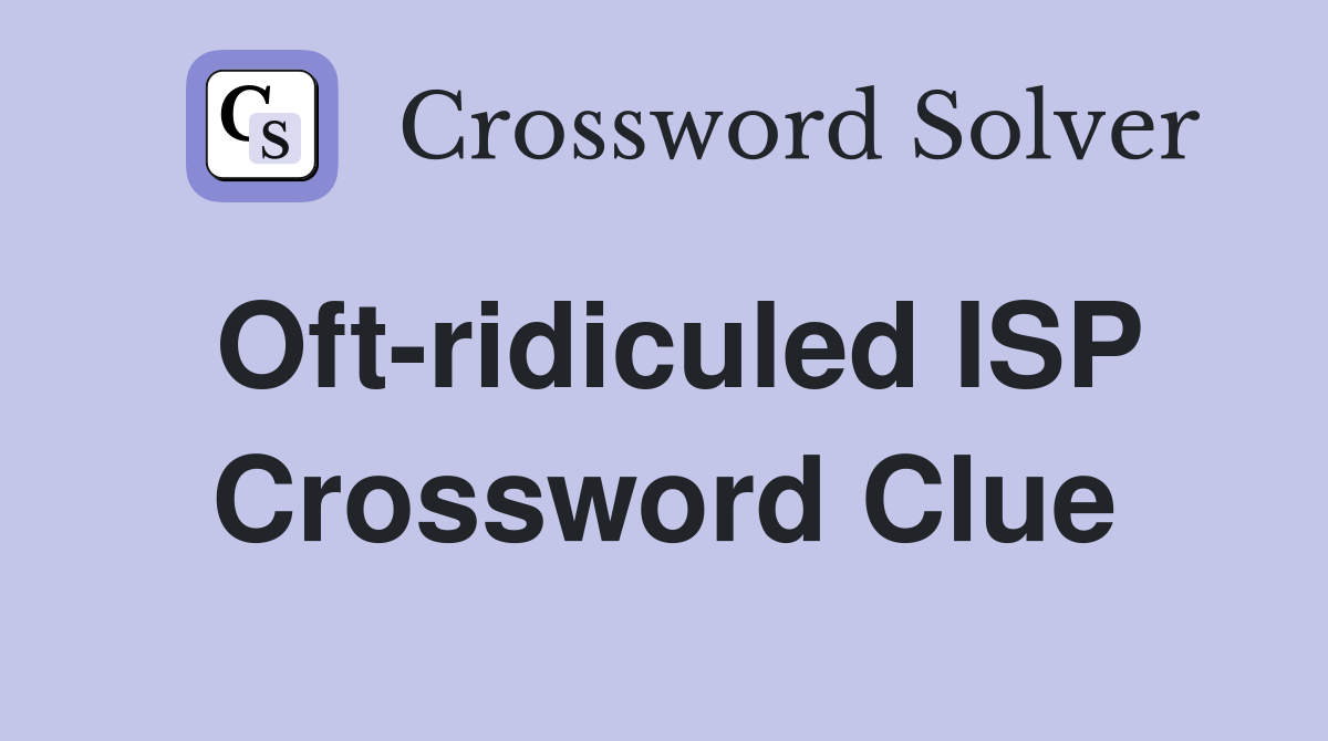 Oft-ridiculed ISP Crossword Clue
