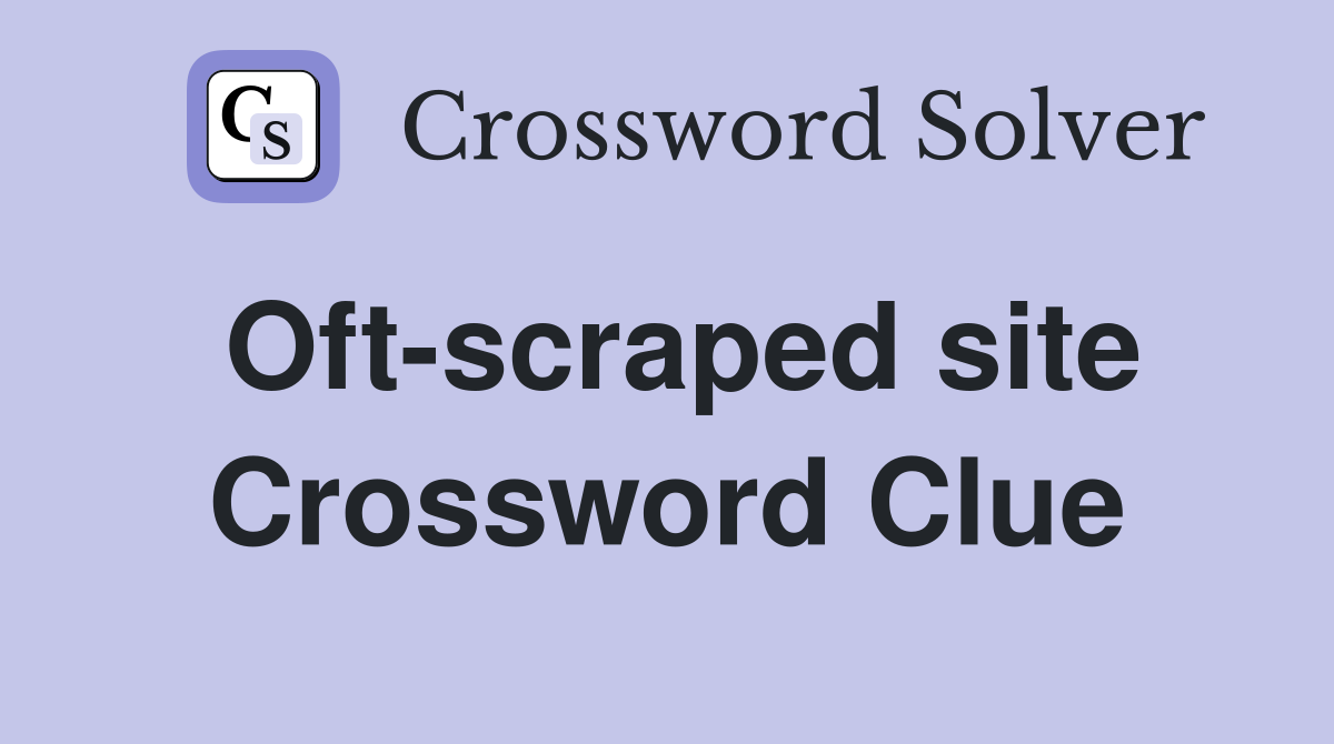 Oft-scraped site Crossword Clue